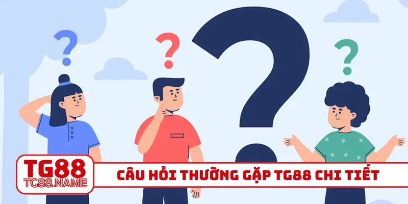 Câu hỏi thường gặp TG88 chi tiết